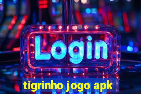 tigrinho jogo apk